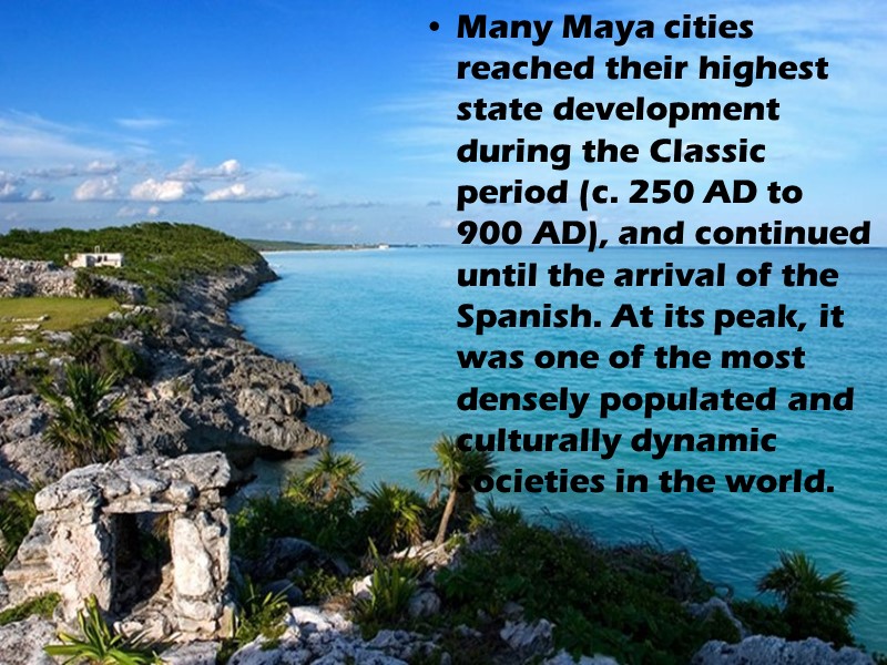 Many Maya cities reached their highest state development during the Classic period (c. 250